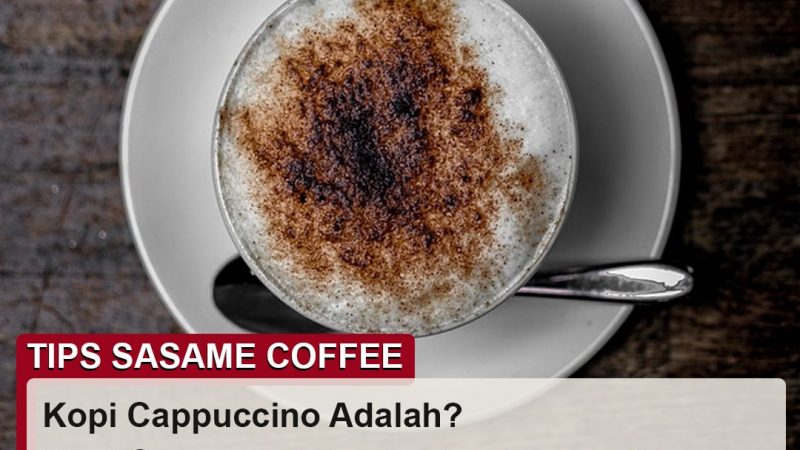 tips sasame coffee - cappuccino adalah espresso dengan foam yang tebal