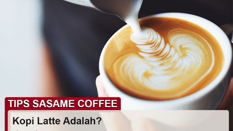 tips sasame coffee - kopi latte adalah