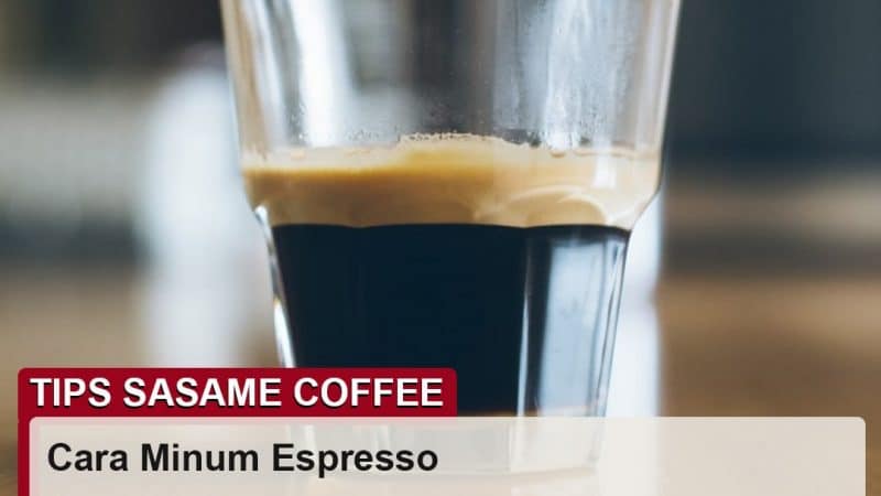 tips sasame coffee - cara minum kopi espresso