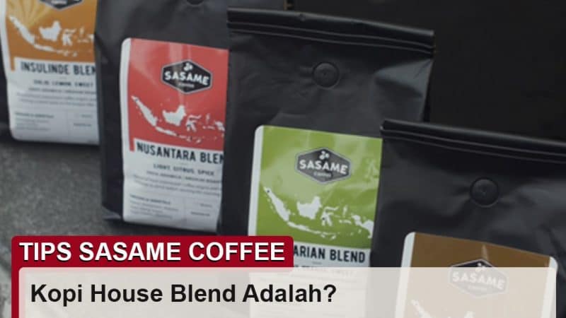 tips sasame coffee - kopi house blend adalah