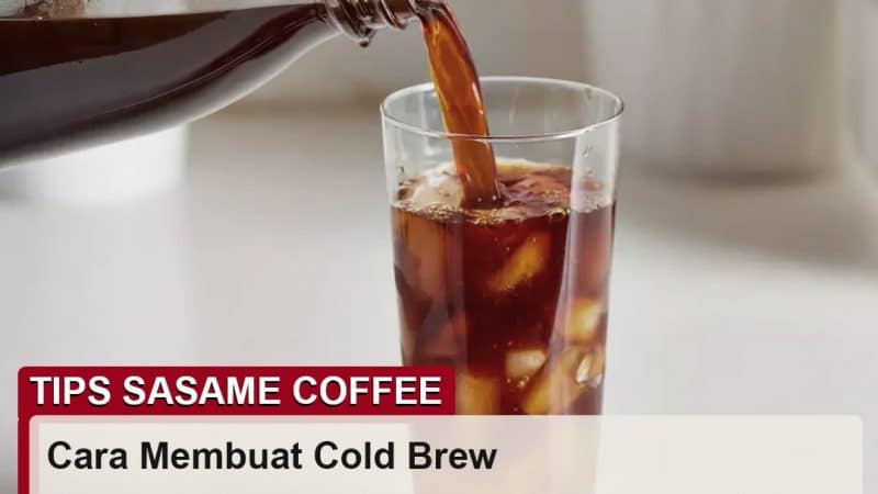 tips sasame coffee - cara membuat kopi cold brew