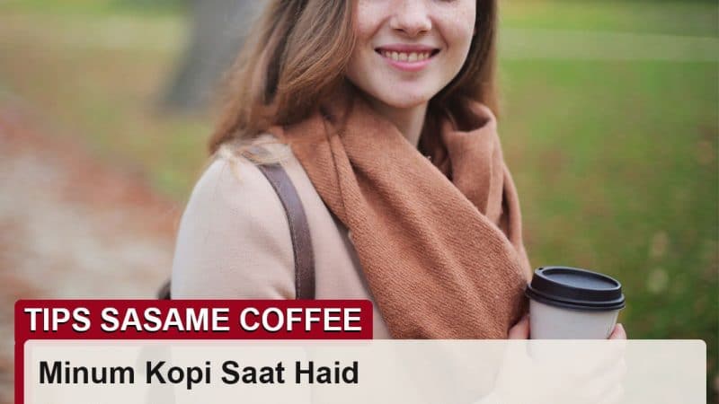 tips sasame coffee - bolehkah minum kopi saat haid