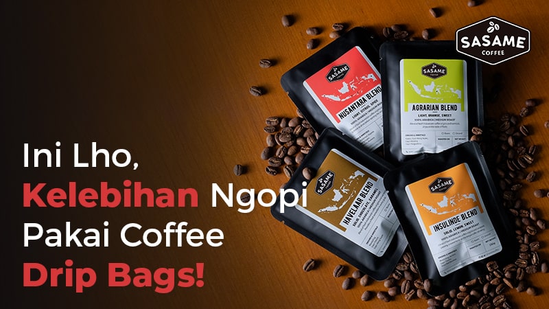 Ini Lho, Kelebihan Ngopi Pakai Coffee Drip Bags!